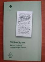 William Styron - Benzna vizibila. Amintiri despre nebunie