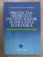 Anticariat: Al. Ionescu - Protectia mediului inconjurator si educatia ecologica