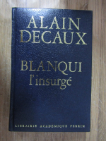 Alain Decaux - Blanqui l'insurge