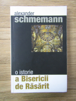 Anticariat: Alexander Schmemann - O istorie a bisericii de rasarit