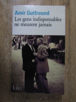 Anticariat: Amir Gutfreund - Les gens indispensables ne meurent jamais