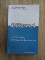 Andrei Alexandrescu, Cristina Caramida - Matematica. Sinteze pentru examenul de bacalaureat