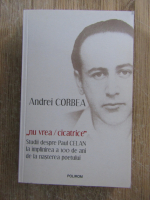 Anticariat: Andrei Corbea - Nu vrea cicatrice