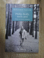 Benjamin Taylor - Philip Roth, mon ami