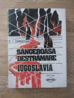 Anticariat: C. I. Christian - Sangeroasa destramare. Iugoslavia