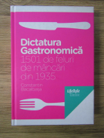 Constantin Bacalbasa - Dictatura gastronomica. 1501 de feluri de mancari din 1935