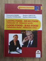 Constantin Banu, Daniela Ianitchi, - Living food-Dead food. Good food-Bad food (editie bilingva)