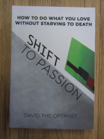 David The Optimist - Shift to passion. How to do what you love without starving to death