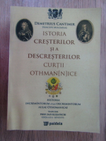 Anticariat: Demetrius Cantimir - Istoria cresterilor si a descresterilor curtii othmannice