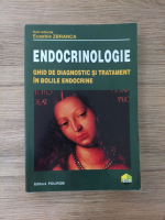 Anticariat: Eusebie Zbranca - Endocrinologie. Ghid de diagnostic si tratament in bolile endocrine