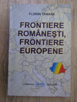 Anticariat: Florin Tanase - Frontiere romanesti, frontiere europene