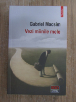 Anticariat: Gabriel Macsim - Vezi mainile mele