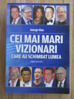 Anticariat: George Ilian - Cei mai mari vizionari care au schimbat lumea