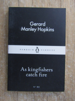 Anticariat: Gerard Manley Hopkins - As kingfishers catch fire