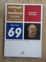 Gheorghe Vladutescu - Ontologie si metafizica la greci