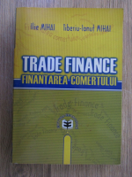 Anticariat: Ilie Mihai - Trade finance, finantarea comertului