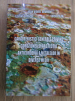 Ioan Viorel Branzoi - Caracteristici generale privind coroziunea si protectia anticoroziva a metalelor in diverse medii