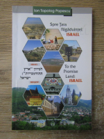 Ion Popescu-Topolog - Spre Tara Fagaduintei, Israel