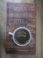 Iulian Tanase - Manualul imblanzitorului de cafele                            