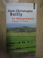 Jean Christophe Bailly - Le depaysement. Voyages en France