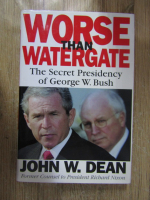 John W. Dean - Worse than watergate. The secret presidency of George W. Bush