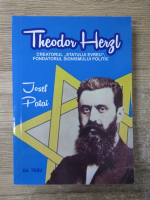 Josef Patai - Theodor Herzl. Creatorul 