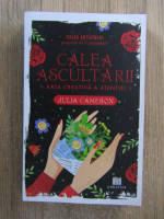 Anticariat: Julia Cameron - Calea ascultarii. Arta creativa a atentiei