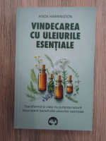 Knox Harrington - Vindecarea cu uleiurile esentiale