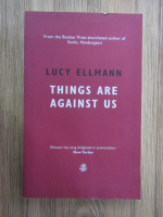 Lucy Ellmann - Things are against us