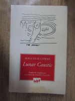 Anticariat: Malcolm Lowry - Lunar Caustic