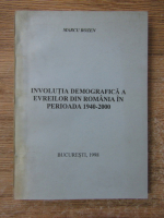 Anticariat: Marcu Rozen - Involutia demografica a evreilor din Romania in perioada 1940-2000