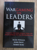 Anticariat: Mark Herman - Wargaming for leaders