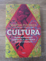 Anticariat: Martin Puchner - Cultura. Surprinzatoarele conexiuni si influente dintre civilizatii