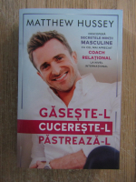 Matthew Hussey - Gaseste-l, cucereste-l, pastreaza-l