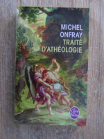 Michel Onfray - Traite d'atheologie