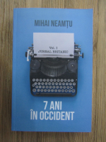 Mihai Neamtu - Jurnal britanic, volumul 1. 7 ani in Occident