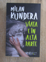 Anticariat: Milan Kundera - Viata e in alta parte