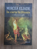 Mircea Eliade - In curte la Dionis