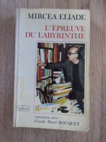 Mircea Eliade - L'epreuve du labyrinthe