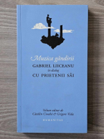 Anticariat: Muzica gandirii. Gabriel Liiceanu in dialog cu prietenii sai