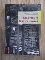 Anticariat: Nicolae Felecan - Lingvistica si filologie romana