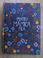 Pentru mamica mea