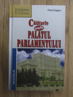 Anticariat: Petre Dogaru - Calatorie sub Palatul Parlamentului