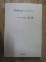 Anticariat: Philippe Delerm - La vie en relief