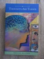 Anticariat: Prentice Mulford - Thoughts are things