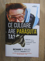 Richard N. Bolles - Ce culoare are parasuta ta?