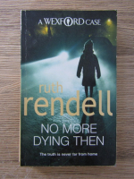 Ruth Rendell - No more dying then