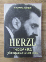 Shlomo Avineri - Herzl. Theodor Herzl si infiintarea statului evreu