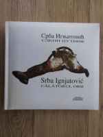 Srba Ignjatovic - Calatorul orb (editie bilingva)