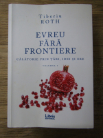 Anticariat: Tiberiu Roth - Evreu fara frontiere (volumul 1)